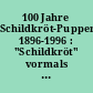 100 Jahre Schildkröt-Puppen 1896-1996 : "Schildkröt" vormals "Rheinische Hartgummi-Waaren-Fabrik" gegründet 1873 stellt seit 1896 Puppen her ; ein kurzer Rückblick auf 100 Jahre Puppenherstellung