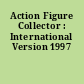 Action Figure Collector : International Version 1997