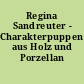 Regina Sandreuter - Charakterpuppen aus Holz und Porzellan