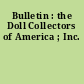 Bulletin : the Doll Collectors of America ; Inc.