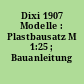 Dixi 1907 Modelle : Plastbausatz M 1:25 ; Bauanleitung