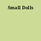 Small Dolls
