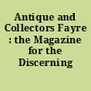 Antique and Collectors Fayre : the Magazine for the Discerning Collector