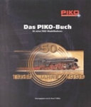 Das PIKO-Buch : 50 Jahre PIKO-Modellbahnen