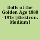 Dolls of the Golden Age 1880 - 1915 [Elektron. Medium]