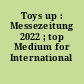 Toys up : Messezeitung 2022 ; top Medium for International Buyers