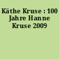 Käthe Kruse : 100 Jahre Hanne Kruse 2009