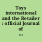 Toys international and the Retailer : official Journal of the National Association of Toy Retailers