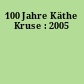 100 Jahre Käthe Kruse : 2005