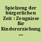 Spielzeug der bürgerlichen Zeit : Zeugnisse für Kindererziehung und Kinderarbeit ; Ausstellung im Marburger Universitätsmuseum Winter 1973/74
