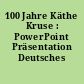 100 Jahre Käthe Kruse : PowerPoint Präsentation Deutsches Spielzeugmuseum