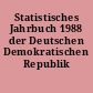 Statistisches Jahrbuch 1988 der Deutschen Demokratischen Republik