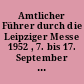 Amtlicher Führer durch die Leipziger Messe 1952 , 7. bis 17. September [Band I] : Mustermesse