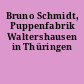 Bruno Schmidt, Puppenfabrik Waltershausen in Thüringen