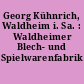 Georg Kühnrich, Waldheim i. Sa. : Waldheimer Blech- und Spielwarenfabrik