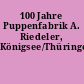 100 Jahre Puppenfabrik A. Riedeler, Königsee/Thüringen
