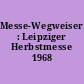 Messe-Wegweiser : Leipziger Herbstmesse 1968