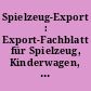 Spielzeug-Export : Export-Fachblatt für Spielzeug, Kinderwagen, Festartikel, Christbaumschmuck