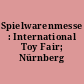 Spielwarenmesse : International Toy Fair; Nürnberg 03.-08.02.2000