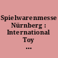 Spielwarenmesse Nürnberg : International Toy Fair 01. - 06. 02. 2001