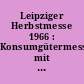 Leipziger Herbstmesse 1966 : Konsumgütermesse mit Angebot Technischer Gebrauchsgüter ; 4. bis 11. September ; Messekatalog