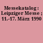 Messekatalog : Leipziger Messe ; 11.-17. März 1990
