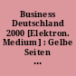 Business Deutschland 2000 [Elektron. Medium] : Gelbe Seiten ; Branchen 1x1, Produkte 1x1 ; Businessdatenbank für Einkauf, Verkauf, Marketing