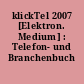 klickTel 2007 [Elektron. Medium] : Telefon- und Branchenbuch