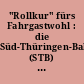"Rollkur" fürs Fahrgastwohl : die Süd-Thüringen-Bahn (STB) ; jung und dynamisch im besten Sinne