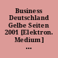 Business Deutschland Gelbe Seiten 2001 [Elektron. Medium] : Branchen u. Produkte 1x1 ; das Power-Tool fürs Business ; Datenbank für Einkauf, Verkauf, Marketing
