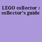 LEGO collector : collector's guide