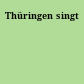 Thüringen singt