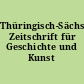 Thüringisch-Sächsische Zeitschrift für Geschichte und Kunst
