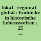 lokal - regional - global : Einblicke in historische Lebenswelten ; 25 Jahre Thüringische Vereinigung für Volkskunde