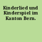 Kinderlied und Kinderspiel im Kanton Bern.