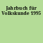 Jahrbuch für Volkskunde 1995