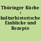 Thüringer Küche : kulturhistorische Einblicke und Rezepte
