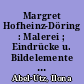 Margret Hofheinz-Döring : Malerei ; Eindrücke u. Bildelemente der Seele : Elektron. Medium] ; e. Ausstellung in Kooperation mit der Partnerstadt Göppingen