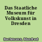 Das Staatliche Museum für Volkskunst in Dresden