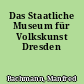 Das Staatliche Museum für Volkskunst Dresden