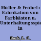 Müller & Fröbel : Fabrikation von Farbkästen u. Unterhaltungsspielen in Sonneberg