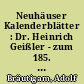 Neuhäuser Kalenderblätter : Dr. Heinrich Geißler - zum 185. Geburtstag und 120. Todestag im Jahre 1999 ; das Heimatmuseum "Geißlerhaus" besteht 10 Jahre