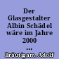 Der Glasgestalter Albin Schädel wäre im Jahre 2000 95 Jahre alt geworden