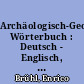 Archäologisch-Geologisches Wörterbuch : Deutsch - Englisch, Englisch - Deutsch