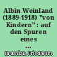 Albin Weinland (1889-1918) "von Kindern" : auf den Spuren eines unbekannten Komponisten