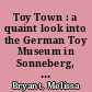 Toy Town : a quaint look into the German Toy Museum in Sonneberg, once the toy capital of the world