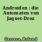 Androiden : die Automaten von Jaquet-Droz