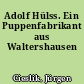 Adolf Hülss. Ein Puppenfabrikant aus Waltershausen