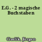 E.G. - 2 magische Buchstaben