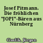 Josef Pitmann. Die fröhlichen "JOPI"-Bären aus Nürnberg